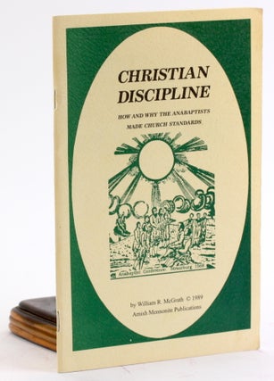 Item #4309 CHRISTIAN DISCIPLINE: How and Why the Anabaptists Made Church Standards. William R....