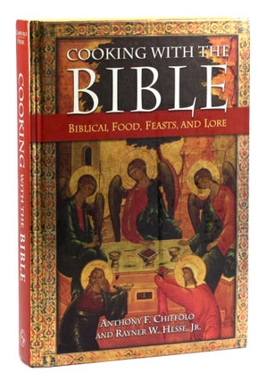 Item #4356 COOKING WITH THE BIBLE: Biblical Food, Feasts, and Lore. Anthony F. Chiffolo, Rayner...
