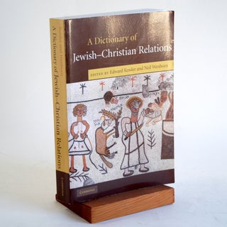 Item #435 A DICTIONARY OF JEWISH-CHRISTIAN RELATIONS. Edward Kessler, Neil Wenborn eds