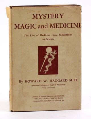 Item #4396 MYSTERY, MAGIC, AND MEDICINE: The Rise of Medicine from Superstition to Science....