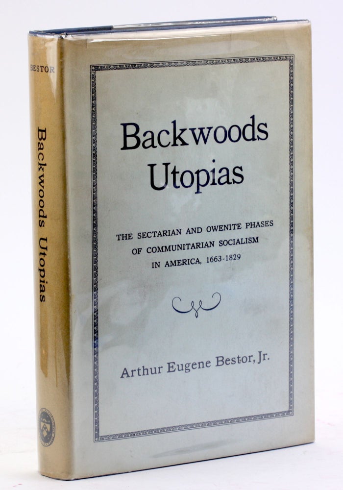 Item #4397 BACKWOODS UTOPIAS: The Sectarian and Owenite Phases of Communitarian Socialism in America, 1663-1829. Arthur Eugene Jr Bestor.