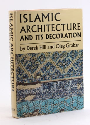 Item #4448 ISLAMIC ARCHITECTURE AND ITS DECORATION, A.D. 800-1500. Derek Hill, Oleg Grabar