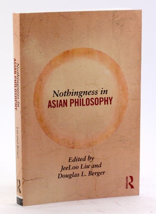 Item #4451 NOTHINGNESS IN ASIAN PHILOSOPHY. JeeLoo Liu, eds Douglas L. Berger