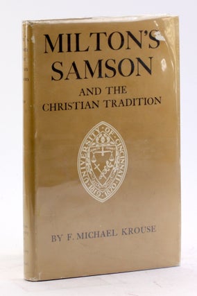 Item #4459 MILTON'S SAMSON AND THE CHRISTIAN TRADITION. F. Michael Krouse