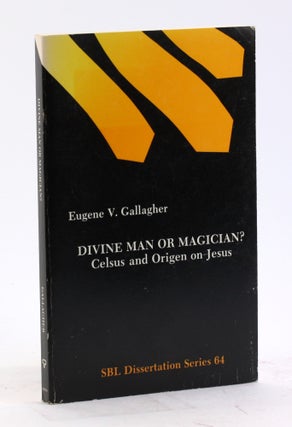 Item #4474 Divine Man or Magician: Celsus and Origen on Jesus (DISSERTATION SERIES (SOCIETY OF...