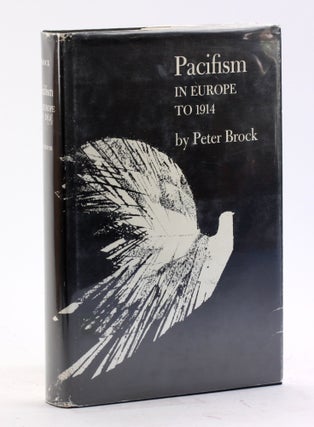 Item #4480 Pacifism in Europe to 1914 (Princeton Legacy Library, 1616). Peter Brock