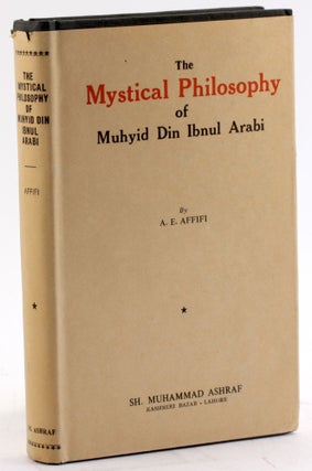 Item #4500 THE MYSTICAL PHILOSOPHY OF MUHYID DIN-IBNUL ARABI. A. E. Affifi