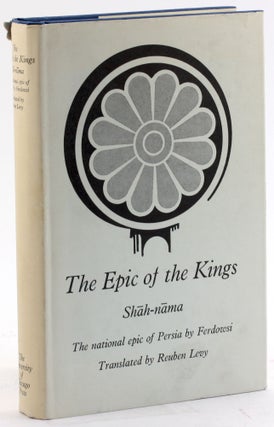 Item #4501 THE EPIC OF KINGS: Shah-Nama the National Epic of Persia by Ferdowsi. Ferdowsi, trans...