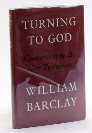 Item #4505 TURNING TO GOD: A Study of Conversion in the Book of Acts and Today. William Barclay