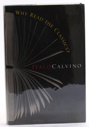 Item #4507 WHY READ THE CLASSICS? Italo Calvino, trans Martin McLaughlin