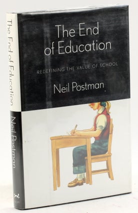 Item #4522 THE END OF EDUCATION: Redefining the Value of School. Neil Postman