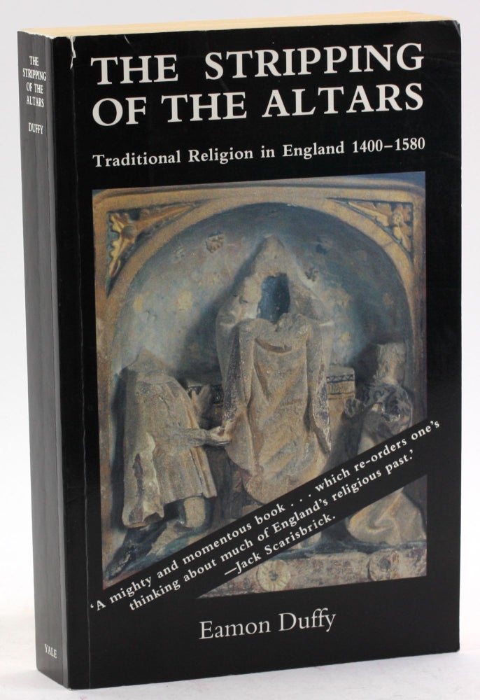 Item #4535 The Stripping of the Altars: Traditional Religion in England, 1400-1580. Eamon Duffy.