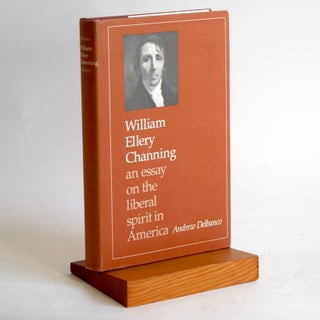 Item #460 William Ellery Channing: An Essay on the Liberal Spirit in America. Andrew Delbanco