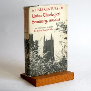 Item #462 A HALF CENTURY OF UNION THEOLOGICAL SEMINARY, 1896-1945. Henry Sloane Coffin