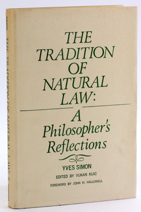 THE TRADITION OF NATURAL LAW: A Philosopher's Reflections. Yves R. Simon.
