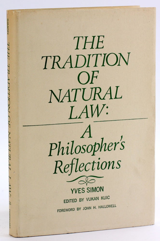 Item #4658 THE TRADITION OF NATURAL LAW: A Philosopher's Reflections. Yves R. Simon.