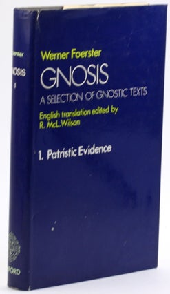 Item #4661 GNOSIS: A SELECTION OF GNOSTIC TEXTS: Vol. 1: Patristic Evidence. Werner Foerster, R....