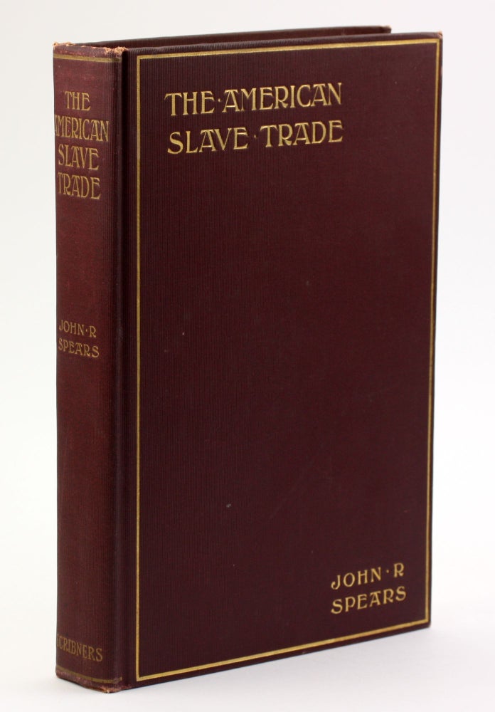 Item #4672 THE AMERICAN SLAVE TRADE. John R. Spears.