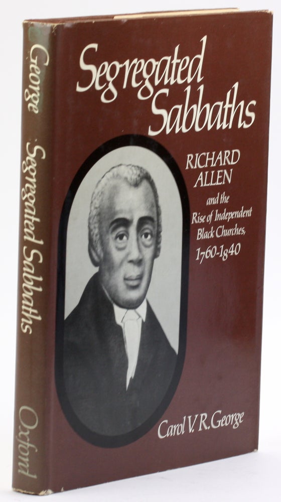 Item #4685 SEGREGATED SABBATHS: Richard Allen and the Rise of Independent Black Churches, 1760-1840. Carol V. R. George.