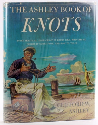 Item #4691 THE ASHLEY BOOK OF KNOTS. Clifford W. Ashley