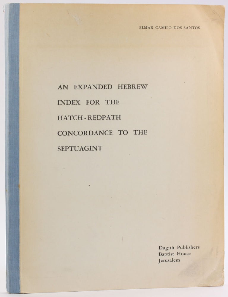 Item #4697 AN EXPANDED HEBREW INDEX FOR THE HATCH-REDPATH CONCORDANCE TO THE SEPTUAGINT. Elmar Camilo dos Santos.