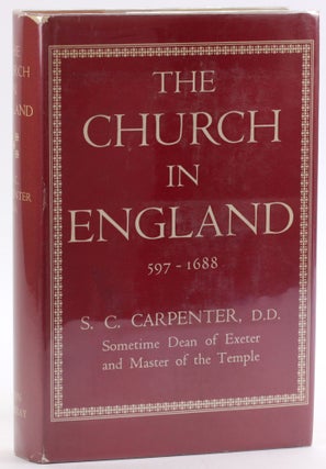 Item #4713 THE CHURCH IN ENGLAND: 597-1688. S. C. Carpenter