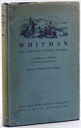 Item #4756 WHITMAN: An Unfinished Story. Stephen B. L. Penrose
