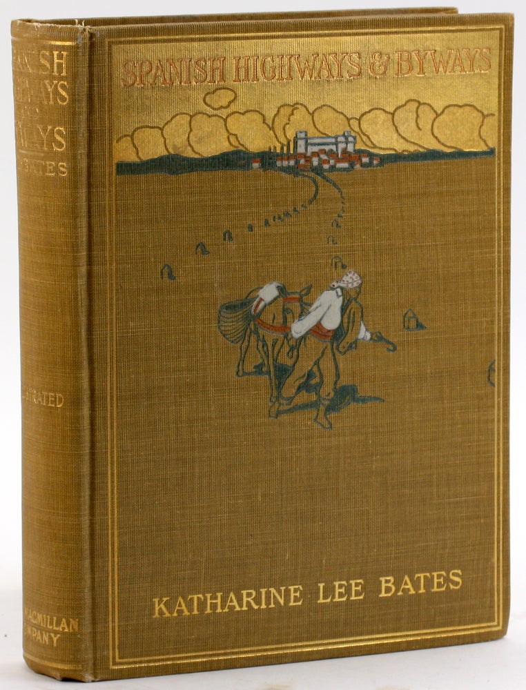 Item #4758 SPANISH HIGHWAYS AND BYWAYS. Katharine Lee Bates.