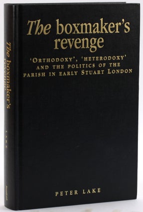 Item #4771 THE BOXMAKER'S REVENGE: 'Orthodoxy', 'Heterodoxy' and the Politics of the Parish in...