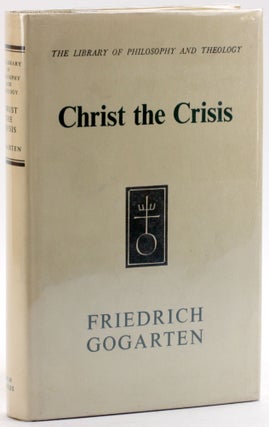 Item #4795 CHRIST THE CRISIS. Friedrich Gogarten, trans R. A. Wilson