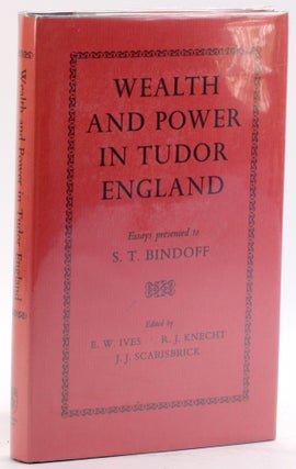 Item #4798 Wealth and Power in Tudor England: Essays Presented to S. T. Bindoff