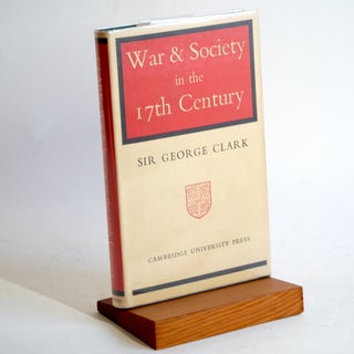 Item #479 WAR AND SOCIETY IN THE 17TH CENTURY. George Clark