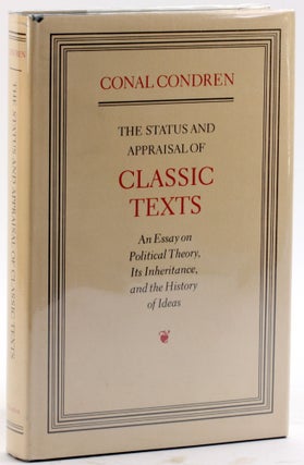 Item #4801 THE STATUS AND APPRAISAL OF CLASSIC TEXTS: An Essay on Political Theory, Its...