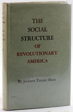 Item #4805 THE SOCIAL STRUCTURE OF REVOLUTIONARY AMERICA. Jackson Turner Main