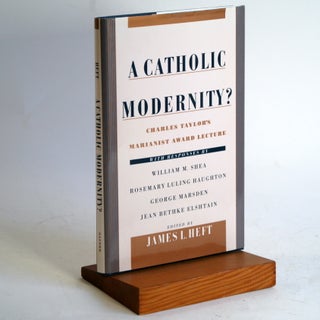 Item #483 A Catholic Modernity?: Charles Taylor's Marianist Award Lecture, with responses by...