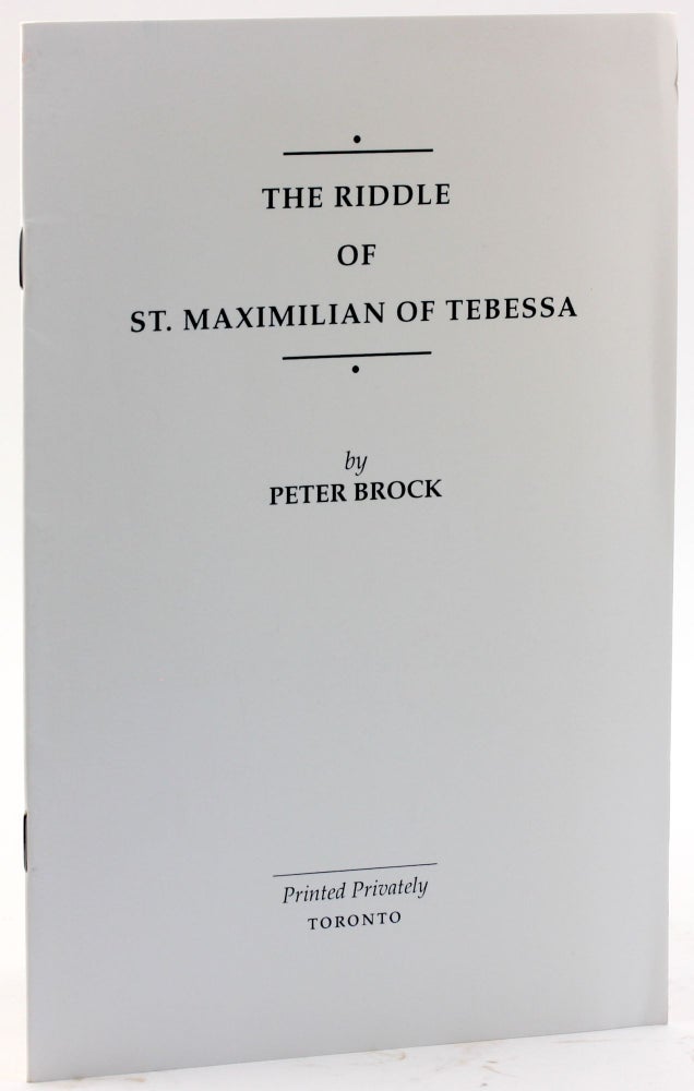 Item #4840 THE RIDDLE OF ST. MAXIMILIAN OF TEBESSA. Peter Brock.