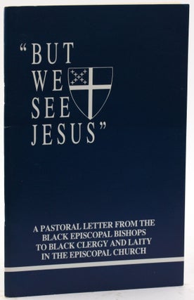 Item #4847 "BUT WE SEE JESUS": A Pastoral Letter from the Black Episcopal Bishops to Black Clergy...
