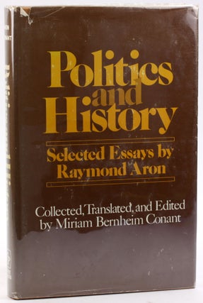 Item #4853 POLITICS AND HISTORY. Raymond Aron, Miriam Conant ed