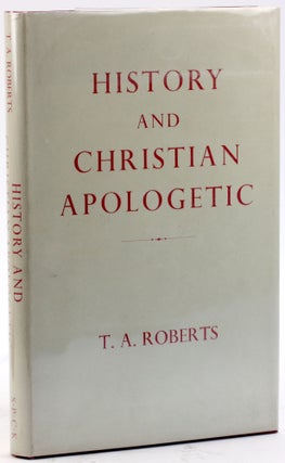 Item #4861 HISTORY AND CHRISTIAN APOLOGETIC. T. A. Roberts