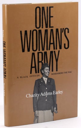 Item #4870 ONE WOMAN’S ARMY: A Black Officer Remembers the WAC. Charity Adams Earley