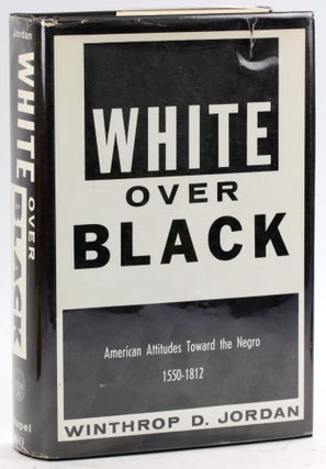 Item #4882 WHITE OVER BLACK: American Attitudes Toward the Negro, 1550-1812. Winthrop D. Jordan