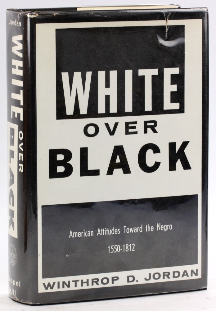 Item #4882 WHITE OVER BLACK: American Attitudes Toward the Negro, 1550-1812. Winthrop D. Jordan.