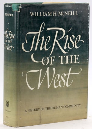 Item #4883 THE RISE OF THE WEST: A History of the Human Community. William H. McNeill