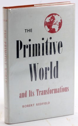 Item #4905 THE PRIMITIVE WORLD AND ITS TRANSFORMATIONS. Robert Redfield