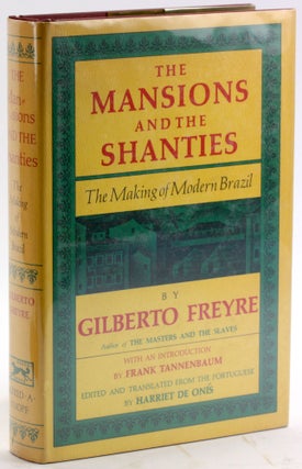 Item #4913 THE MANSIONS AND THE SHANTIES: The Making of Modern Brazil. Gilberto Freyre, Harriet...
