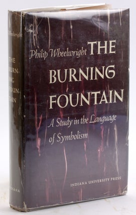 Item #4916 THE BURNING FOUNTAIN: A Study in the Language of Symbolism. Philip Wheelwright