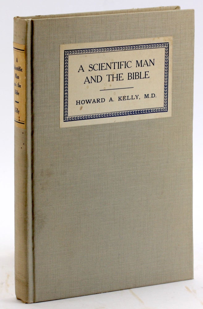 Item #4922 A SCIENTIFIC MAN AND THE BIBLE: A Personal Testimony. Howard A. Kelly.