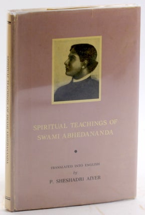 Item #4925 SPIRITUAL TEACHINGS OF SWAMI ABHEDANANDA. Swami Abhedananda, P. Sheshadri Aiyer trans