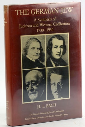 Item #4988 The German Jew: A Synthesis of Judaism and Western Civilization, 1730-1930. Hans I. Bach