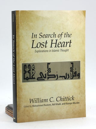 Item #500032 In Search of the Lost Heart: Explorations in Islamic Thought. William C. Chittick